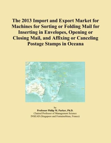 The 2013 Import and Export Market for Machines for Sorting or Folding Mail for Inserting in Envelopes, Opening or Closing Mail, and Affixing or Canceling Postage Stamps in Oceana