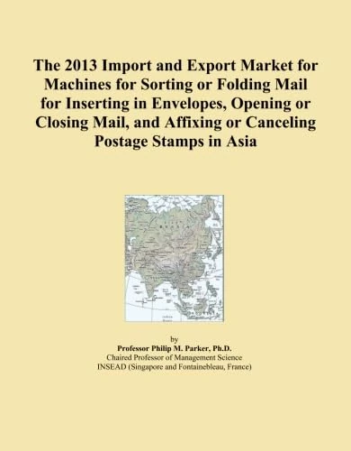 The 2013 Import and Export Market for Machines for Sorting or Folding Mail for Inserting in Envelopes, Opening or Closing Mail, and Affixing or Canceling Postage Stamps in Asia