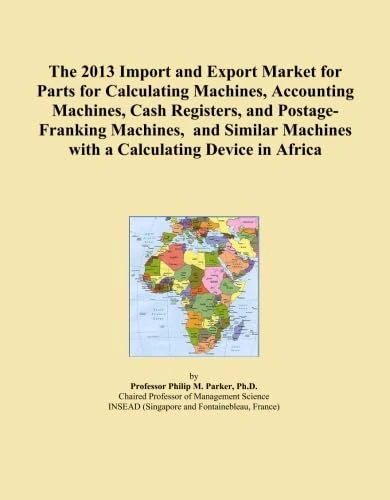 The 2013 Import and Export Market for Parts for Calculating Machines, Accounting Machines, Cash Registers, and Postage-Franking Machines, and Similar Machines with a Calculating Device in Africa