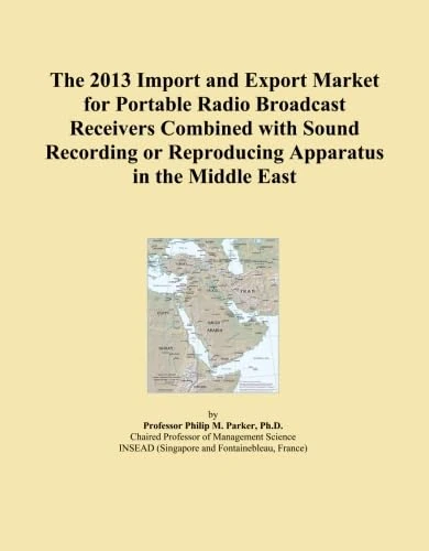 The 2013 Import and Export Market for Portable Radio Broadcast Receivers Combined with Sound Recording or Reproducing Apparatus in the Middle East