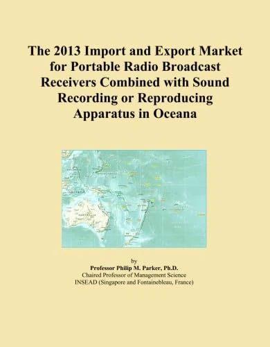 The 2013 Import and Export Market for Portable Radio Broadcast Receivers Combined with Sound Recording or Reproducing Apparatus in Oceana
