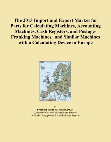 The 2013 Import and Export Market for Parts for Calculating Machines, Accounting Machines, Cash Registers, and Postage-Franking Machines, and Similar Machines with a Calculating Device in Europe