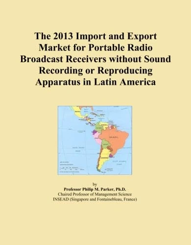 The 2013 Import and Export Market for Portable Radio Broadcast Receivers without Sound Recording or Reproducing Apparatus in Latin America