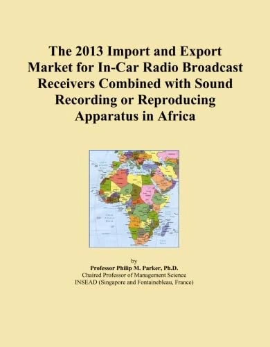 The 2013 Import and Export Market for In-Car Radio Broadcast Receivers Combined with Sound Recording or Reproducing Apparatus in Africa