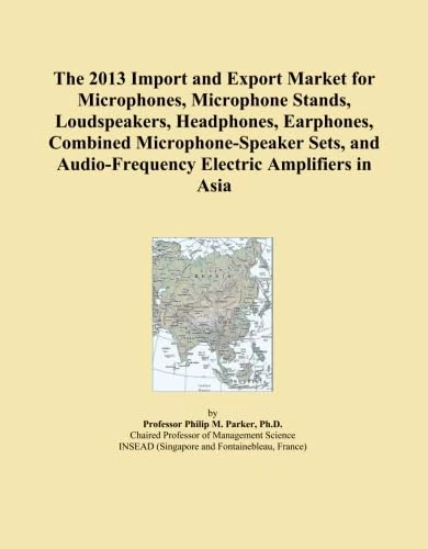The 2013 Import and Export Market for Microphones, Microphone Stands, Loudspeakers, Headphones, Earphones, Combined Microphone-Speaker Sets, and Audio-Frequency Electric Amplifiers in Asia