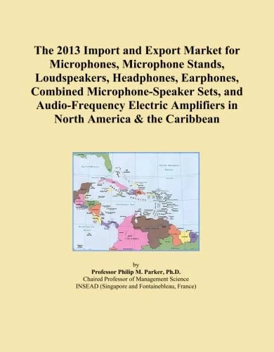 The 2013 Import and Export Market for Microphones, Microphone Stands, Loudspeakers, Headphones, Earphones, Combined Microphone-Speaker Sets, and ... Amplifiers in North America & the Caribbean