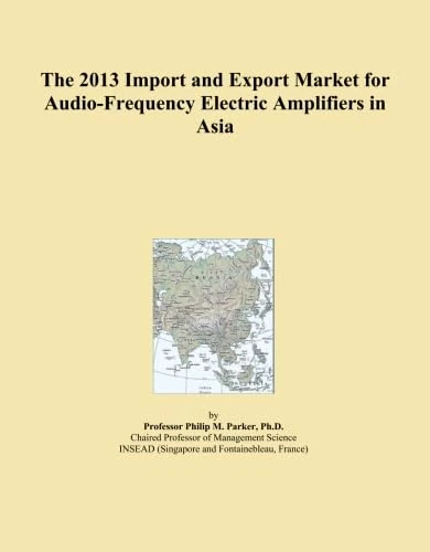 The 2013 Import and Export Market for Audio-Frequency Electric Amplifiers in Asia