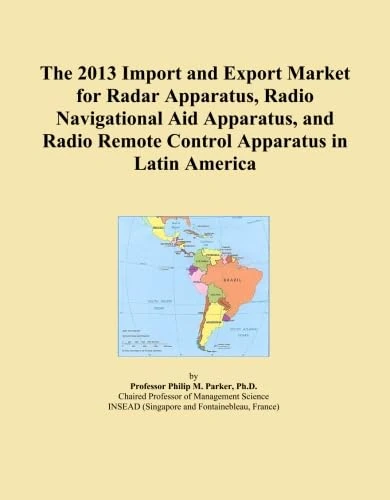 The 2013 Import and Export Market for Radar Apparatus, Radio Navigational Aid Apparatus, and Radio Remote Control Apparatus in Latin America