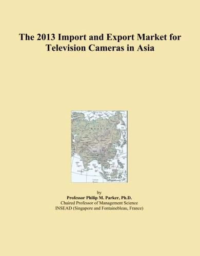 The 2013 Import and Export Market for Television Cameras in Asia