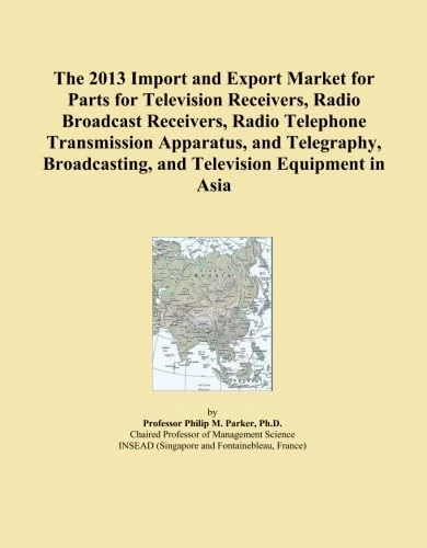 The 2013 Import and Export Market for Parts for Television Receivers, Radio Broadcast Receivers, Radio Telephone Transmission Apparatus, and Telegraphy, Broadcasting, and Television Equipment in Asia