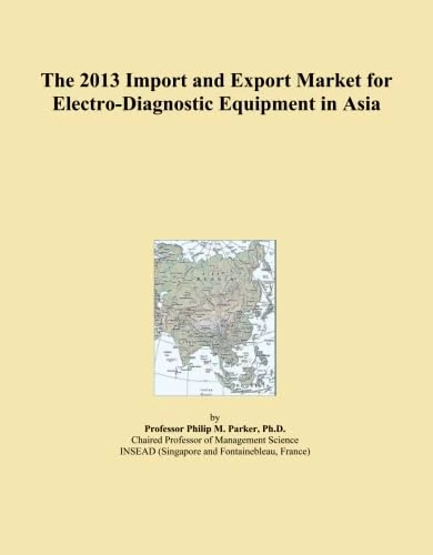 The 2013 Import and Export Market for Electro-Diagnostic Equipment in Asia