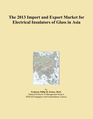 The 2013 Import and Export Market for Electrical Insulators of Glass in Asia