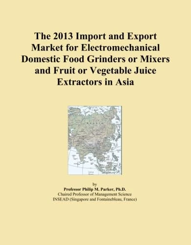 The 2013 Import and Export Market for Electromechanical Domestic Food Grinders or Mixers and Fruit or Vegetable Juice Extractors in Asia