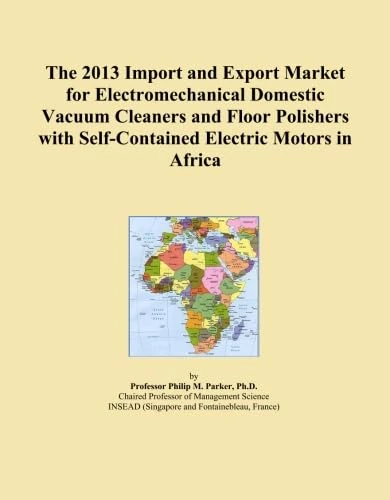The 2013 Import and Export Market for Electromechanical Domestic Vacuum Cleaners and Floor Polishers with Self-Contained Electric Motors in Africa