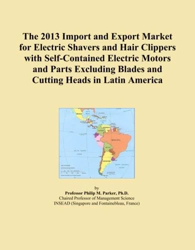 The 2013 Import and Export Market for Electric Shavers and Hair Clippers with Self-Contained Electric Motors and Parts Excluding Blades and Cutting Heads in Latin America