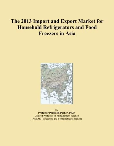 The 2013 Import and Export Market for Household Refrigerators and Food Freezers in Asia