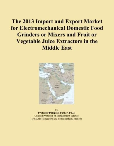 The 2013 Import and Export Market for Electromechanical Domestic Food Grinders or Mixers and Fruit or Vegetable Juice Extractors in the Middle East