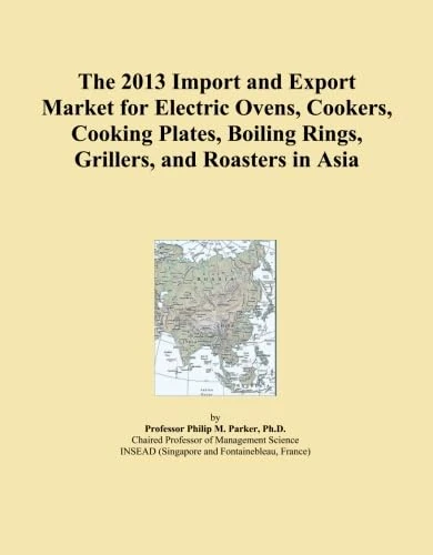 The 2013 Import and Export Market for Electric Ovens, Cookers, Cooking Plates, Boiling Rings, Grillers, and Roasters in Asia