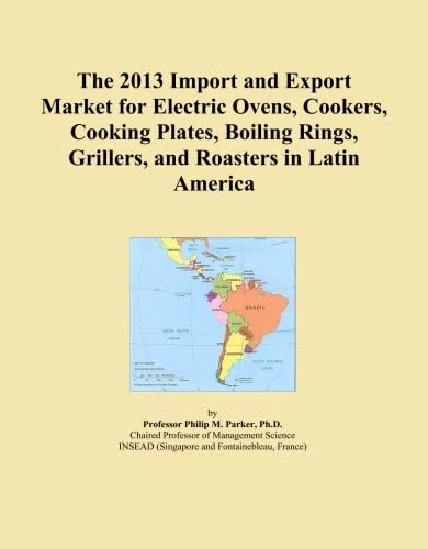 The 2013 Import and Export Market for Electric Ovens, Cookers, Cooking Plates, Boiling Rings, Grillers, and Roasters in Latin America