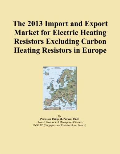 The 2013 Import and Export Market for Electric Heating Resistors Excluding Carbon Heating Resistors in Europe