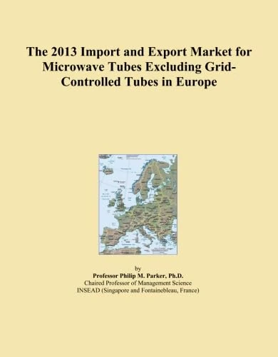 The 2013 Import and Export Market for Microwave Tubes Excluding Grid-Controlled Tubes in Europe