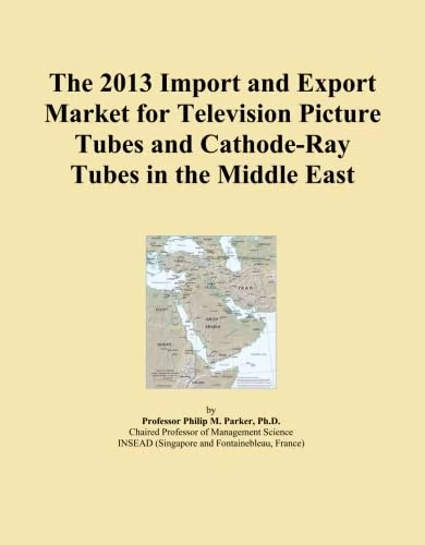The 2013 Import and Export Market for Television Picture Tubes and Cathode-Ray Tubes in the Middle East