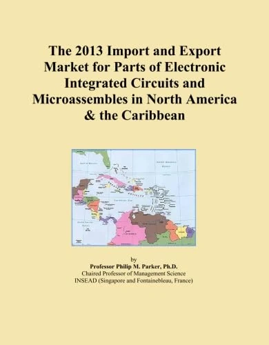 The 2013 Import and Export Market for Parts of Electronic Integrated Circuits and Microassembles in North America & the Caribbean