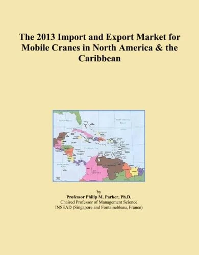The 2013 Import and Export Market for Mobile Cranes in North America & the Caribbean