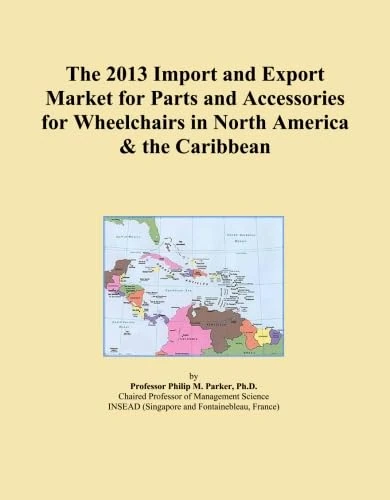 The 2013 Import and Export Market for Parts and Accessories for Wheelchairs in North America & the Caribbean