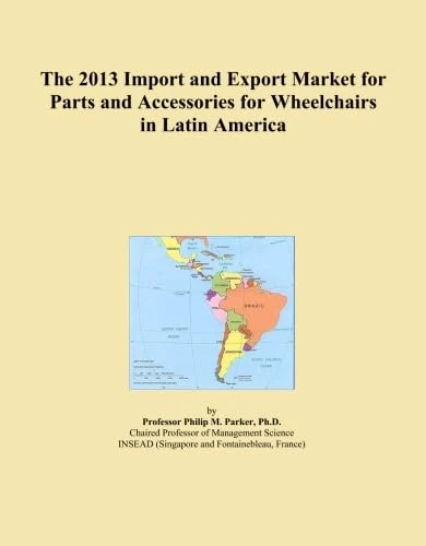 The 2013 Import and Export Market for Parts and Accessories for Wheelchairs in Latin America