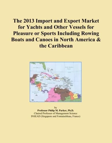The 2013 Import and Export Market for Yachts and Other Vessels for Pleasure or Sports Including Rowing Boats and Canoes in North America & the Caribbean