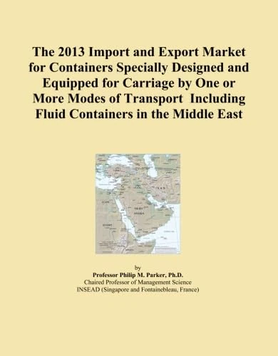 The 2013 Import and Export Market for Containers Specially Designed and Equipped for Carriage by One or More Modes of Transport Including Fluid Containers in the Middle East