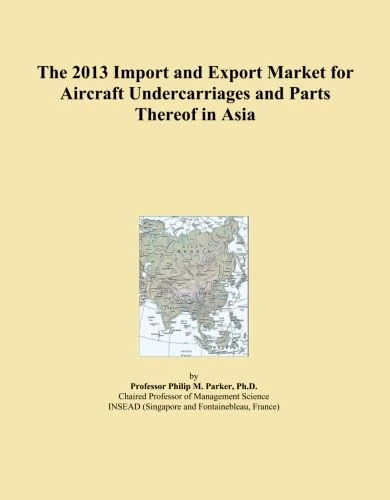 The 2013 Import and Export Market for Aircraft Undercarriages and Parts Thereof in Asia