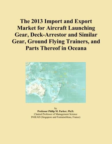 The 2013 Import and Export Market for Aircraft Launching Gear, Deck-Arrestor and Similar Gear, Ground Flying Trainers, and Parts Thereof in Oceana