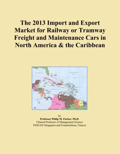The 2013 Import and Export Market for Railway or Tramway Freight and Maintenance Cars in North America & the Caribbean