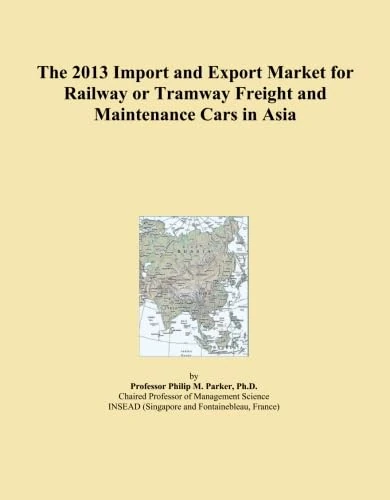 The 2013 Import and Export Market for Railway or Tramway Freight and Maintenance Cars in Asia