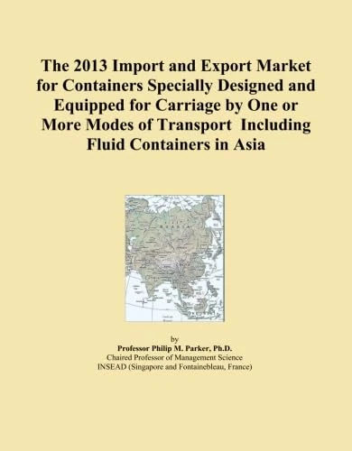 The 2013 Import and Export Market for Containers Specially Designed and Equipped for Carriage by One or More Modes of Transport Including Fluid Containers in Asia