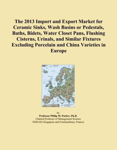 The 2013 Import and Export Market for Ceramic Sinks, Wash Basins or Pedestals, Baths, Bidets, Water Closet Pans, Flushing Cisterns, Urinals, and ... Porcelain and China Varieties in Europe