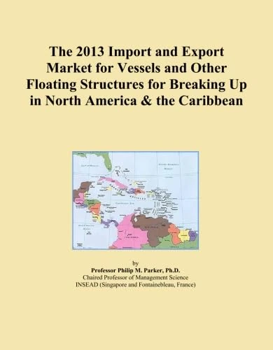 The 2013 Import and Export Market for Vessels and Other Floating Structures for Breaking Up in North America & the Caribbean