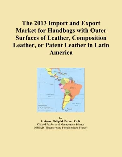 The 2013 Import and Export Market for Handbags with Outer Surfaces of Leather, Composition Leather, or Patent Leather in Latin America