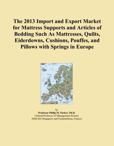 The 2013 Import and Export Market for Mattress Supports and Articles of Bedding Such As Mattresses, Quilts, Eiderdowns, Cushions, Pouffes, and Pillows with Springs in Europe