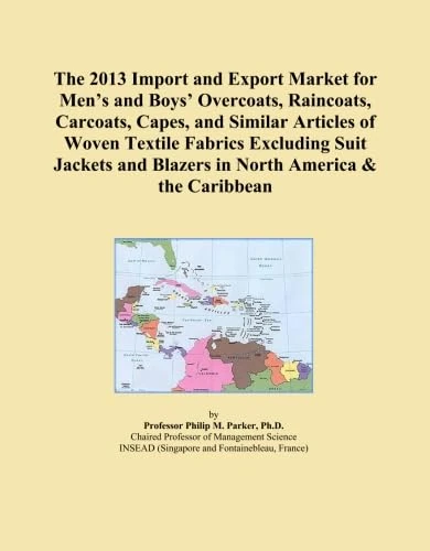 The 2013 Import and Export Market for Men's and Boys' Overcoats, Raincoats, Carcoats, Capes, and Similar Articles of Woven Textile Fabrics Excluding ... and Blazers in North America & the Caribbean