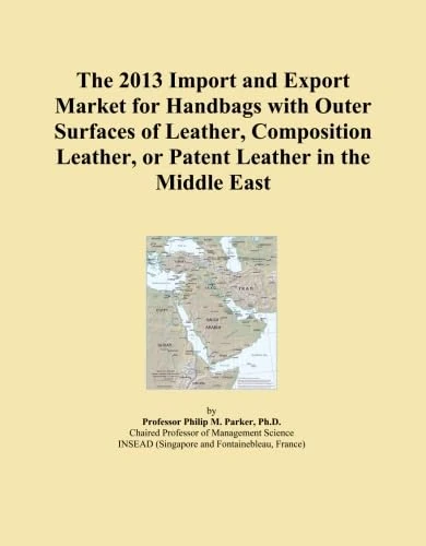 The 2013 Import and Export Market for Handbags with Outer Surfaces of Leather, Composition Leather, or Patent Leather in the Middle East