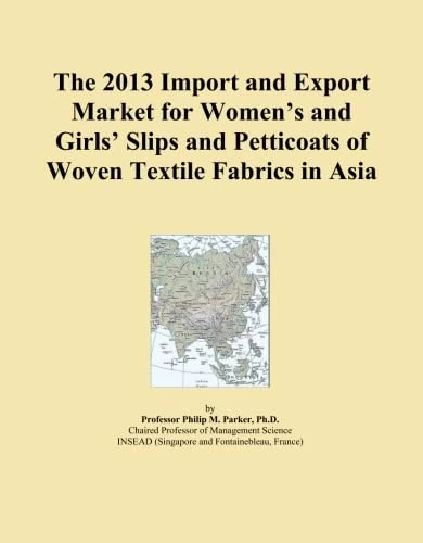 The 2013 Import and Export Market for Women's and Girls' Slips and Petticoats of Woven Textile Fabrics in Asia