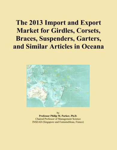 The 2013 Import and Export Market for Girdles, Corsets, Braces, Suspenders, Garters, and Similar Articles in Oceana