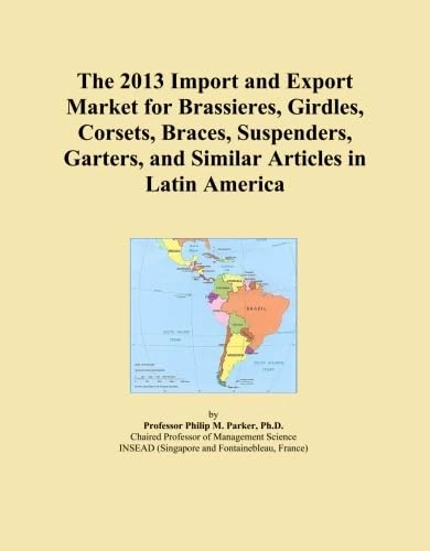 The 2013 Import and Export Market for Brassieres, Girdles, Corsets, Braces, Suspenders, Garters, and Similar Articles in Latin America