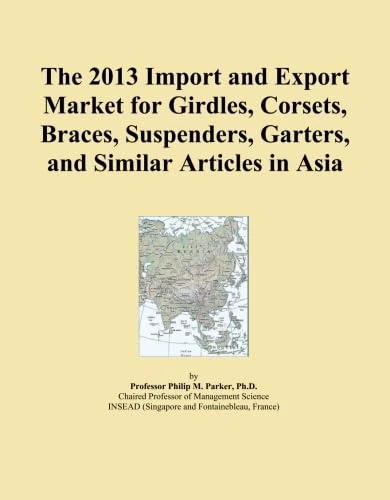 The 2013 Import and Export Market for Girdles, Corsets, Braces, Suspenders, Garters, and Similar Articles in Asia