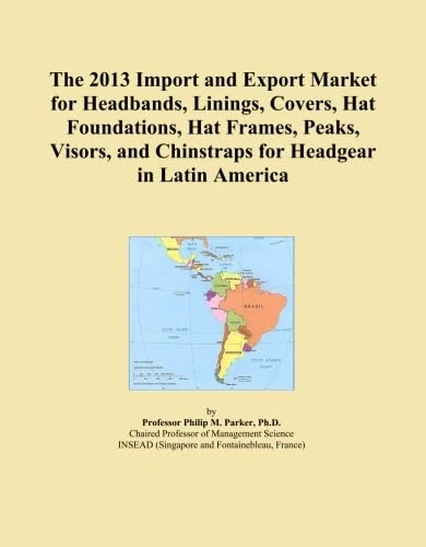 The 2013 Import and Export Market for Headbands, Linings, Covers, Hat Foundations, Hat Frames, Peaks, Visors, and Chinstraps for Headgear in Latin America