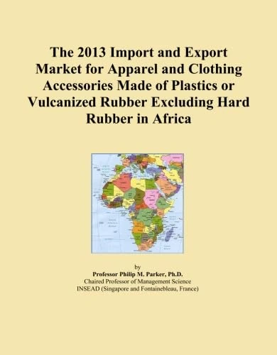 The 2013 Import and Export Market for Apparel and Clothing Accessories Made of Plastics or Vulcanized Rubber Excluding Hard Rubber in Africa