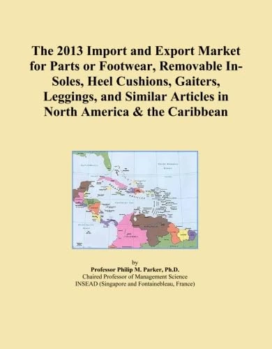 The 2013 Import and Export Market for Parts or Footwear, Removable In-Soles, Heel Cushions, Gaiters, Leggings, and Similar Articles in North America & the Caribbean